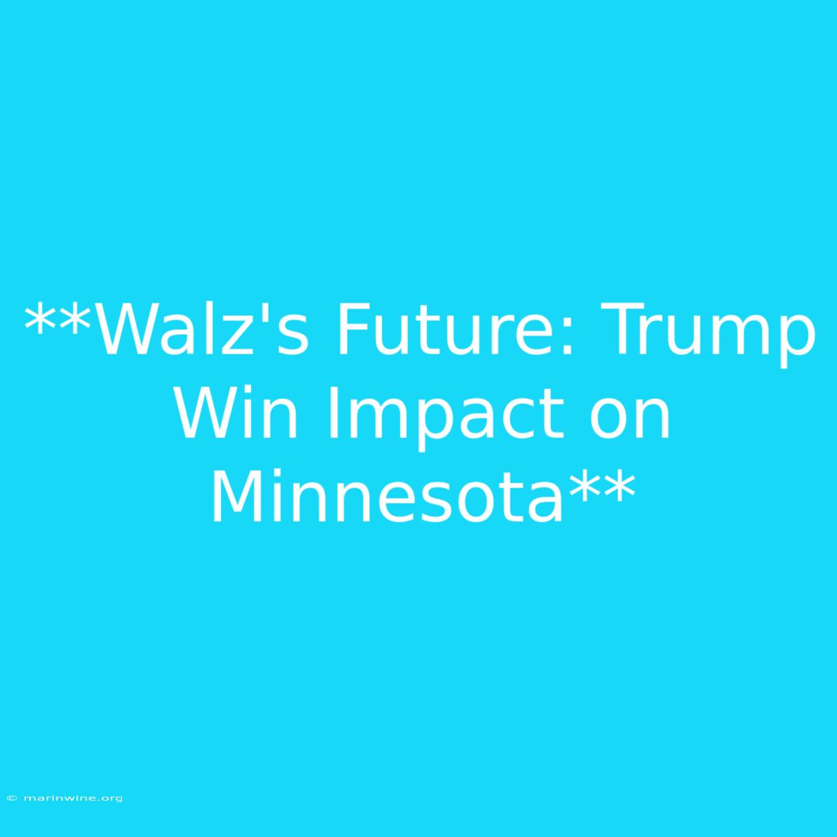 **Walz's Future: Trump Win Impact On Minnesota**