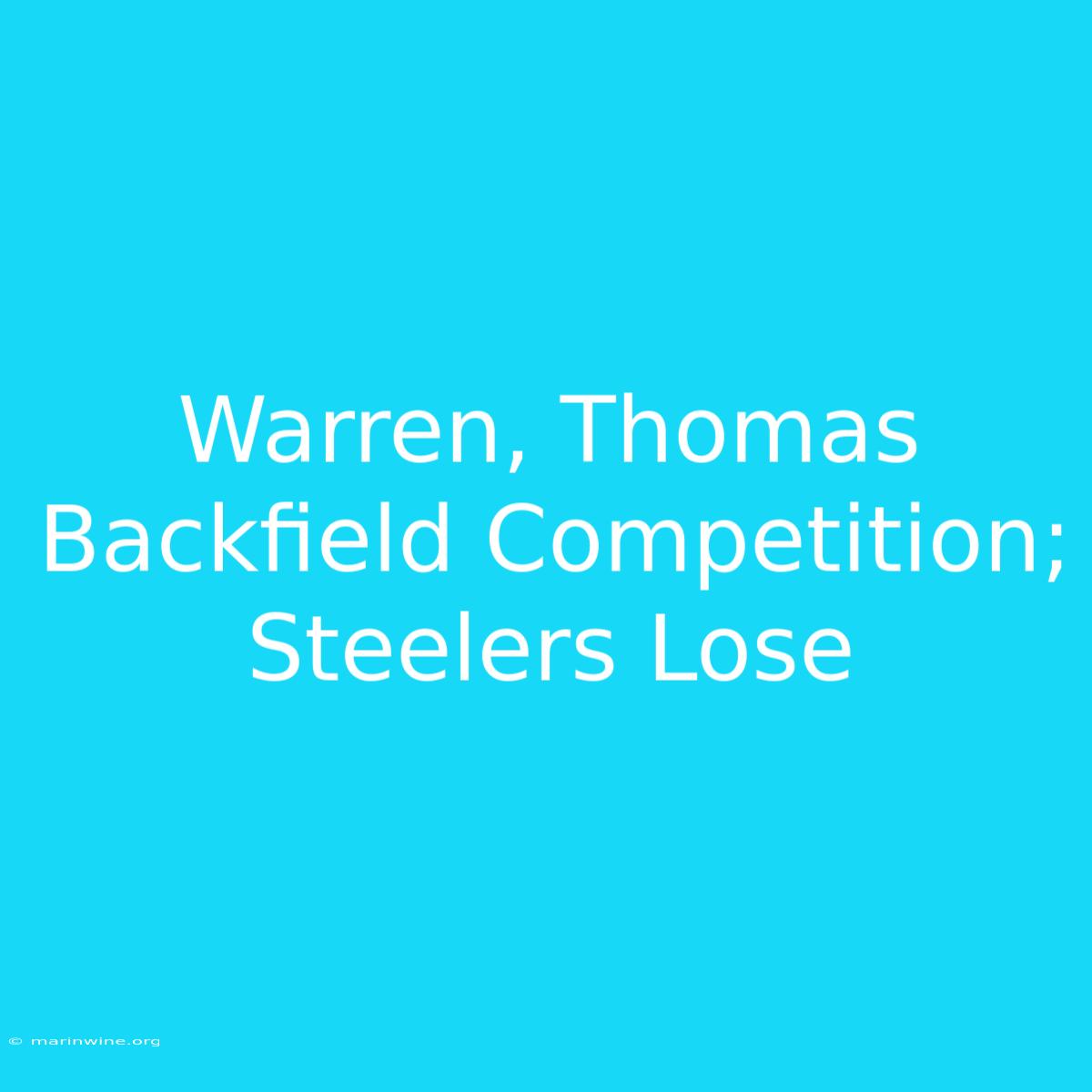 Warren, Thomas Backfield Competition; Steelers Lose