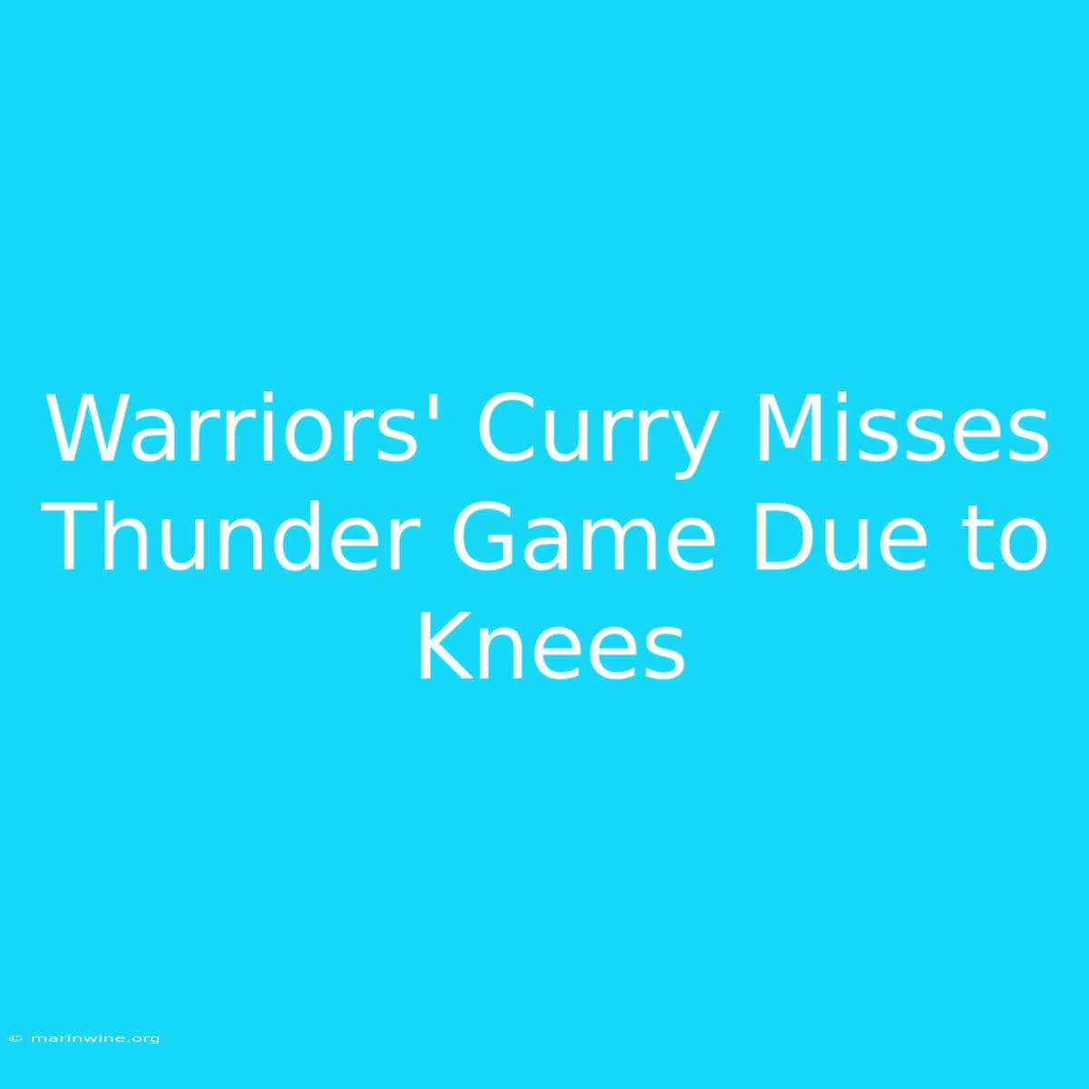 Warriors' Curry Misses Thunder Game Due To Knees