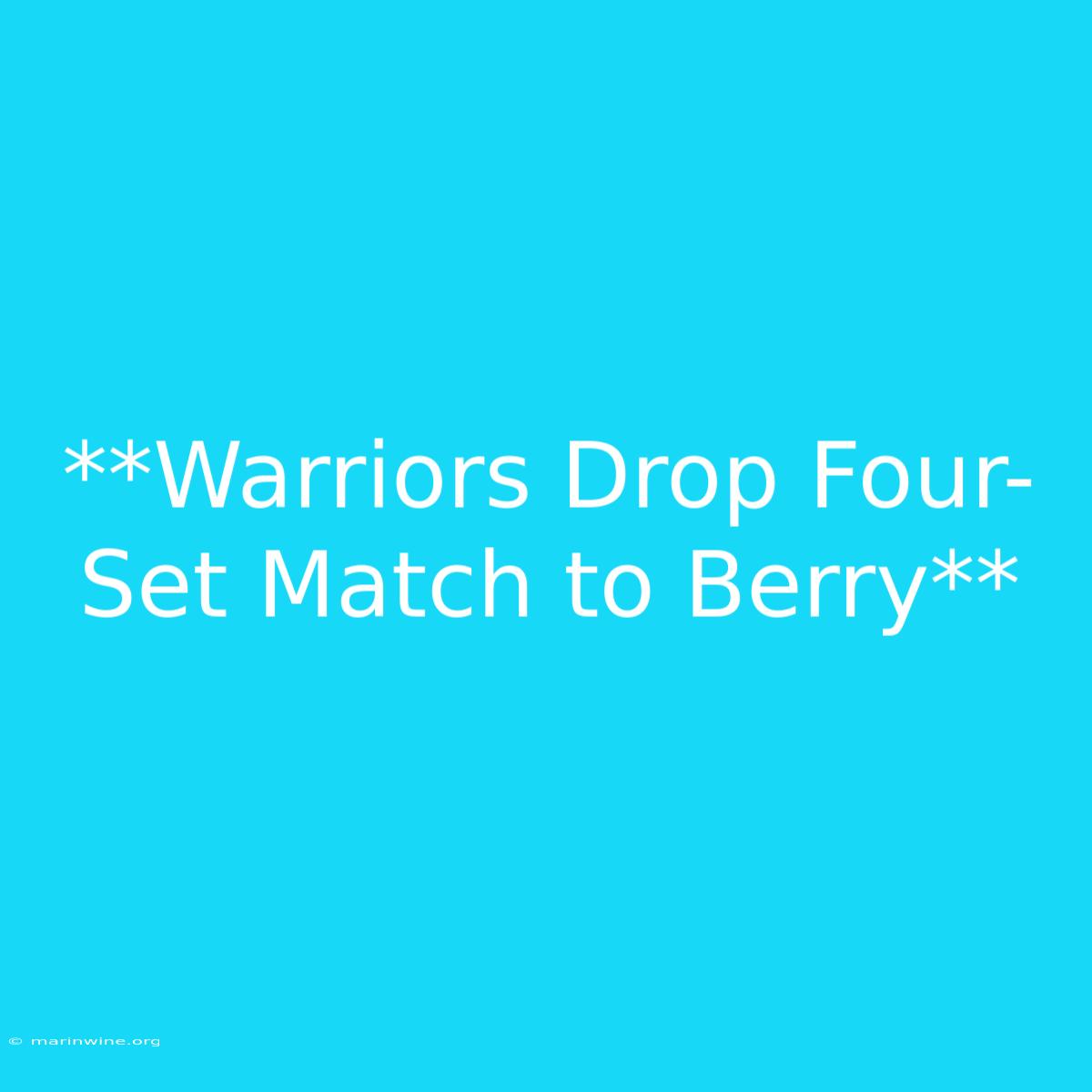 **Warriors Drop Four-Set Match To Berry**