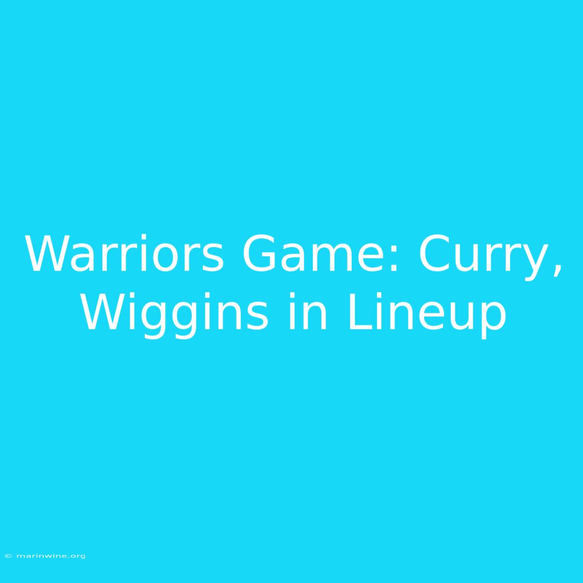 Warriors Game: Curry, Wiggins In Lineup