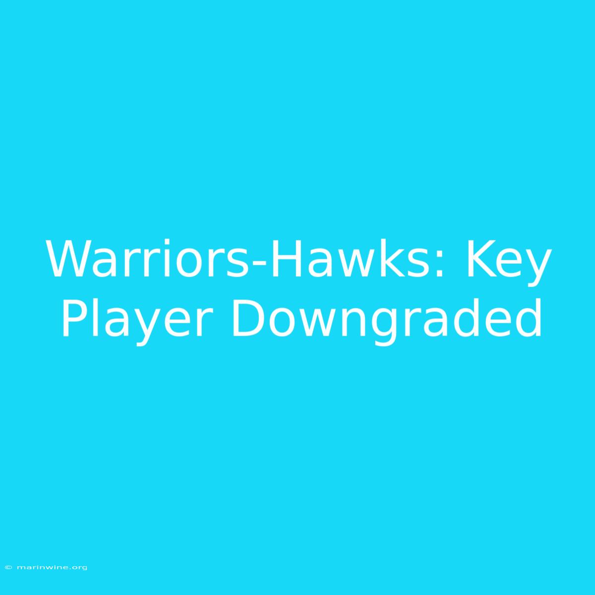 Warriors-Hawks: Key Player Downgraded