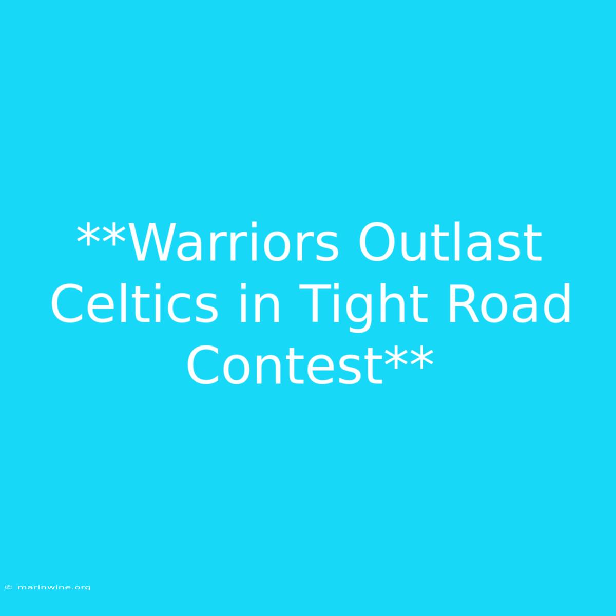 **Warriors Outlast Celtics In Tight Road Contest** 