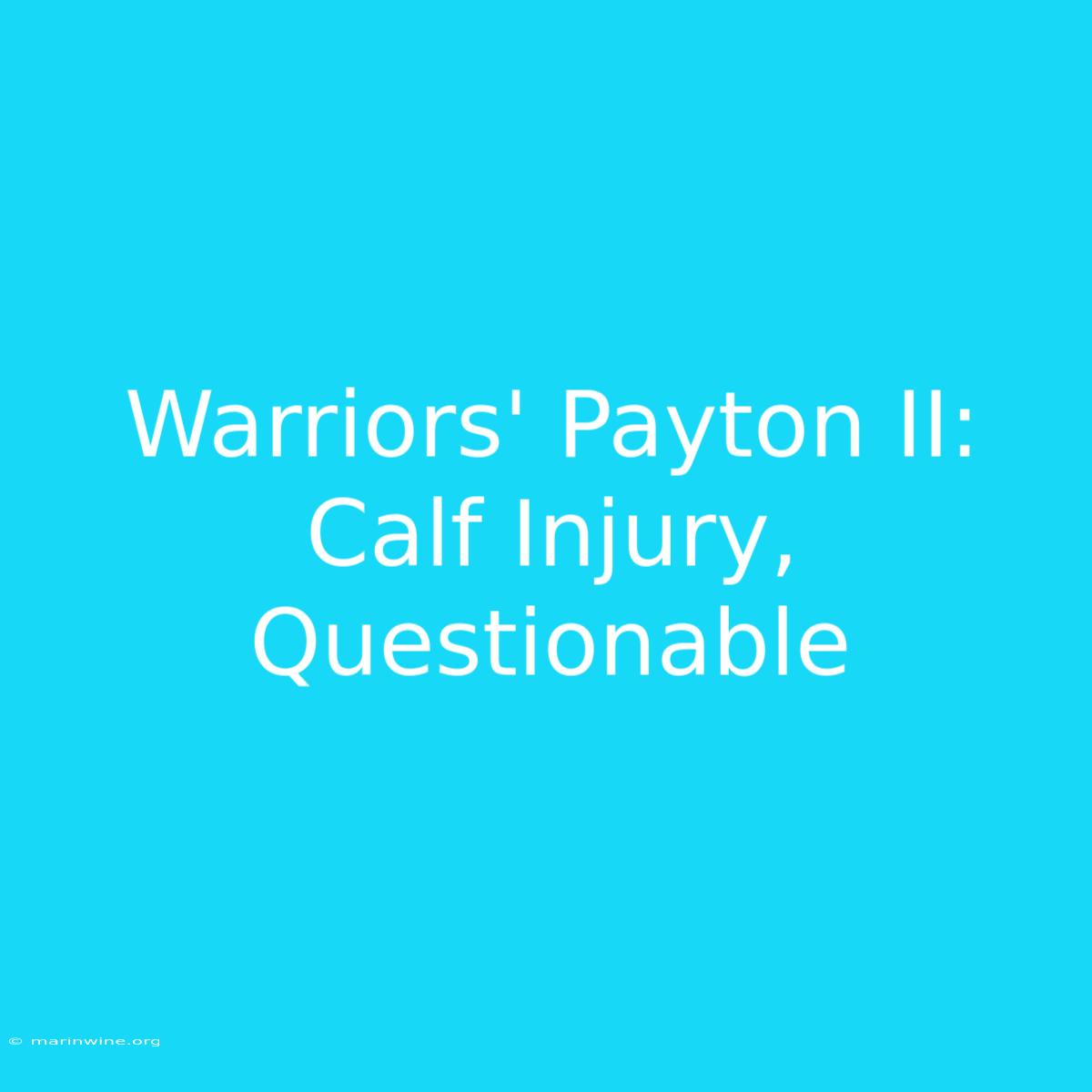 Warriors' Payton II: Calf Injury, Questionable