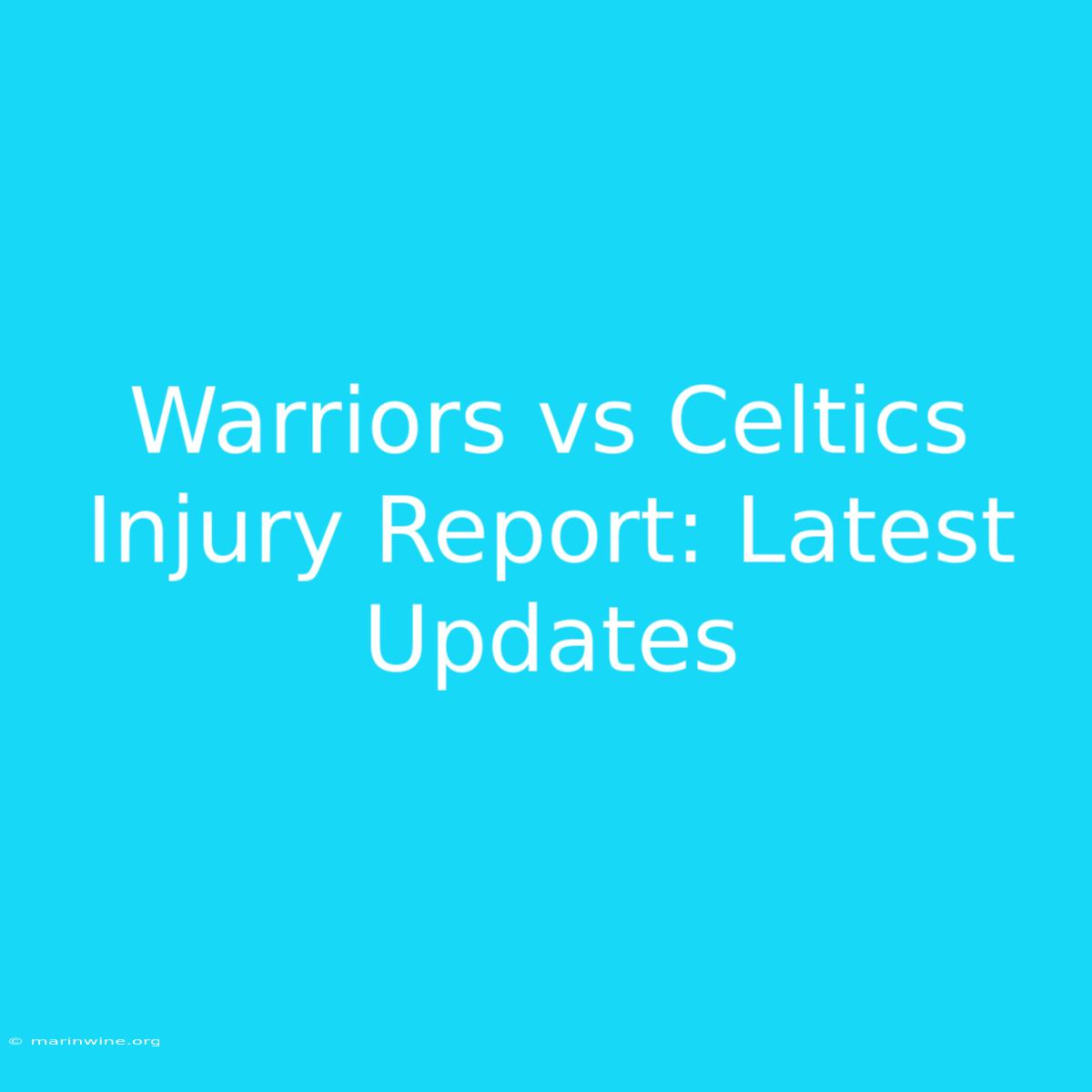 Warriors Vs Celtics Injury Report: Latest Updates