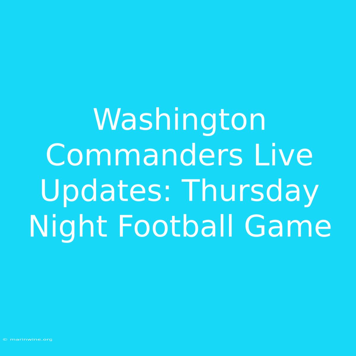 Washington Commanders Live Updates: Thursday Night Football Game