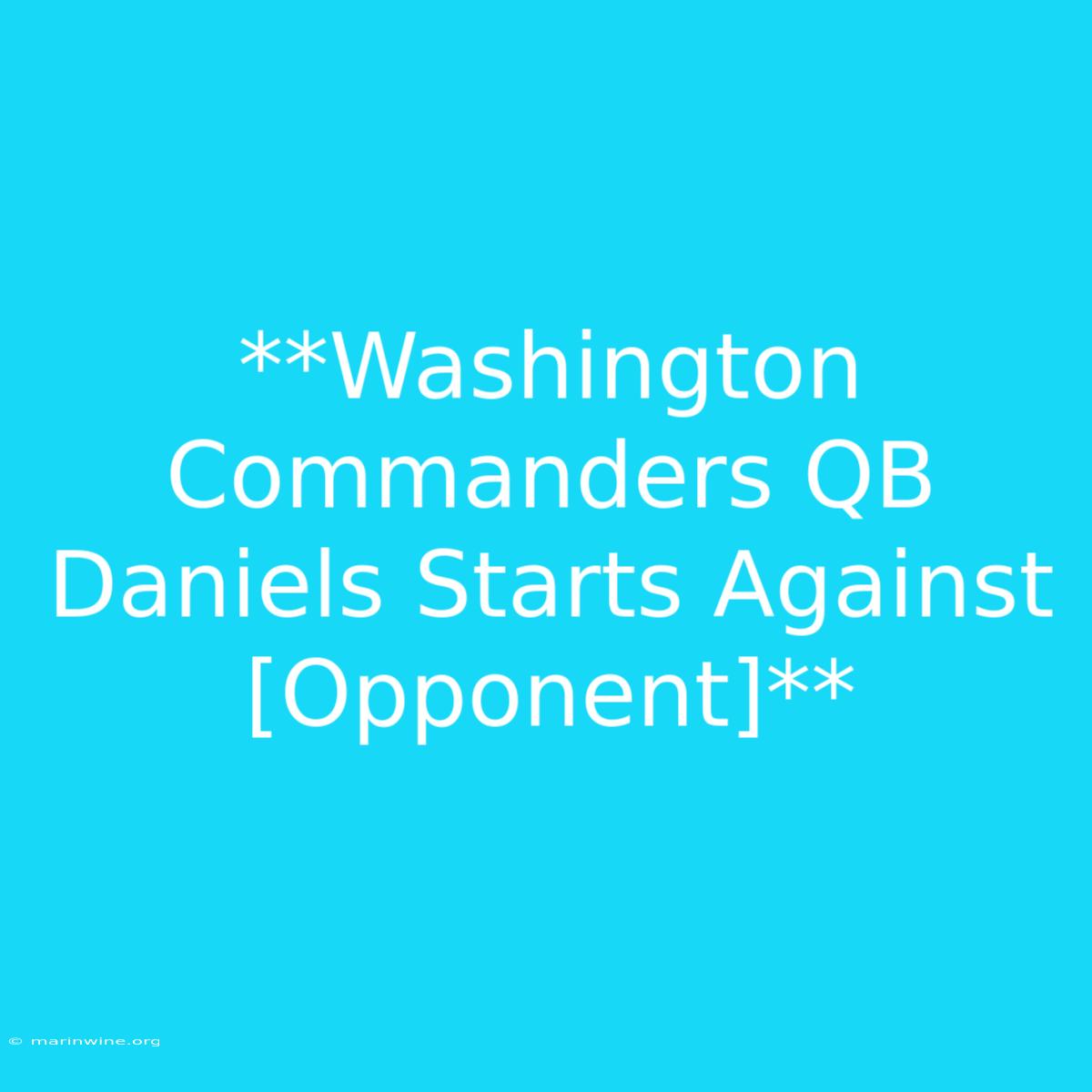 **Washington Commanders QB Daniels Starts Against [Opponent]** 