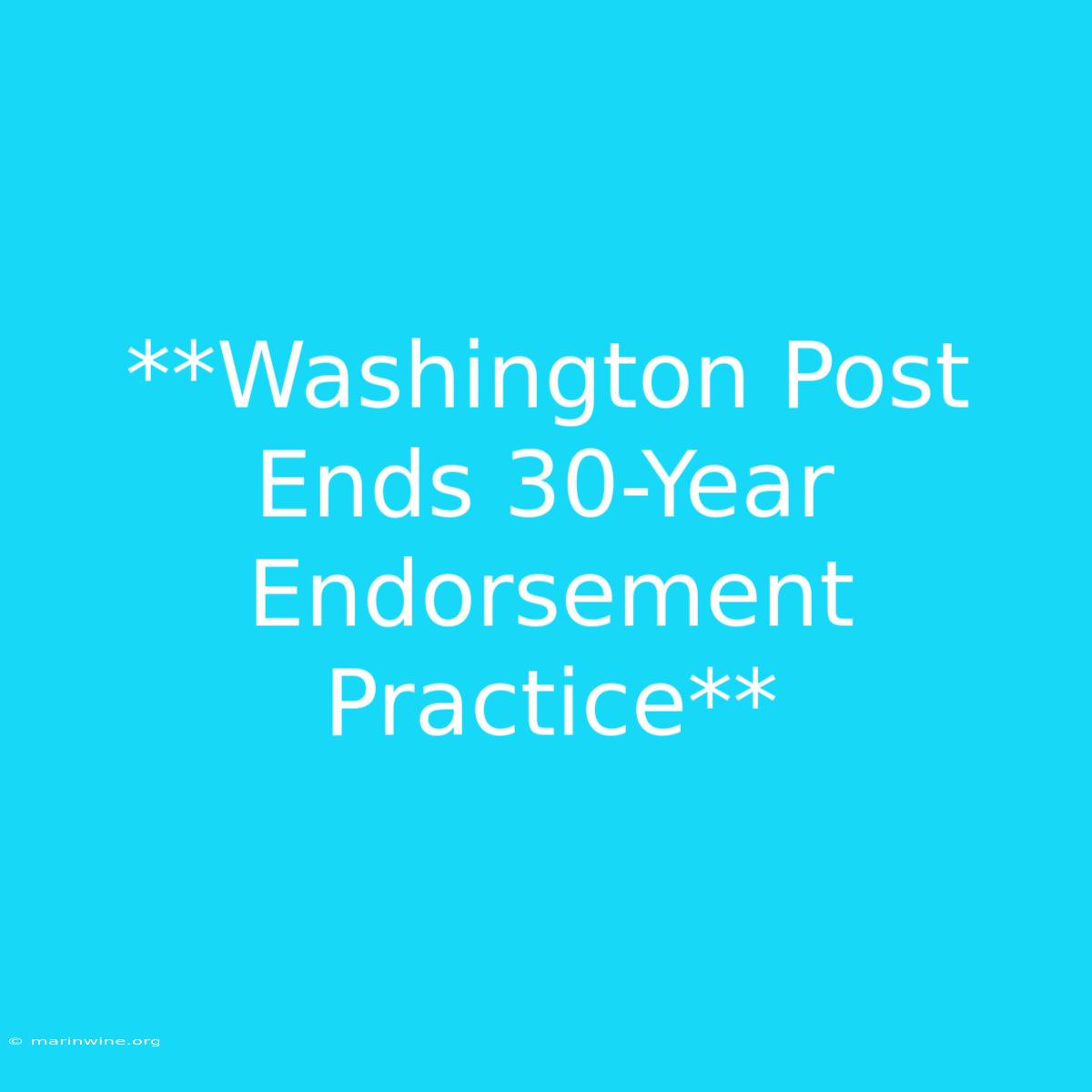 **Washington Post Ends 30-Year Endorsement Practice**