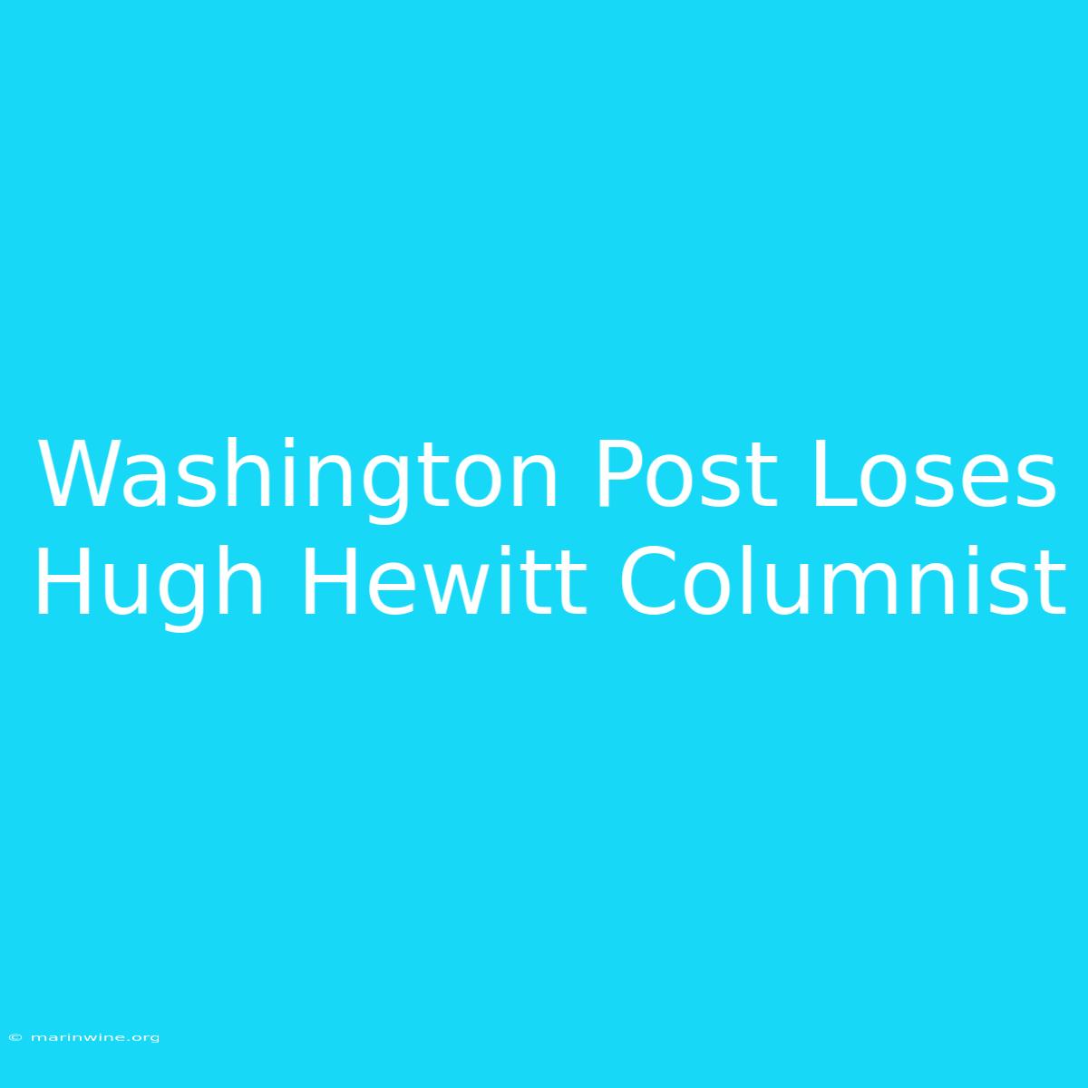 Washington Post Loses Hugh Hewitt Columnist 