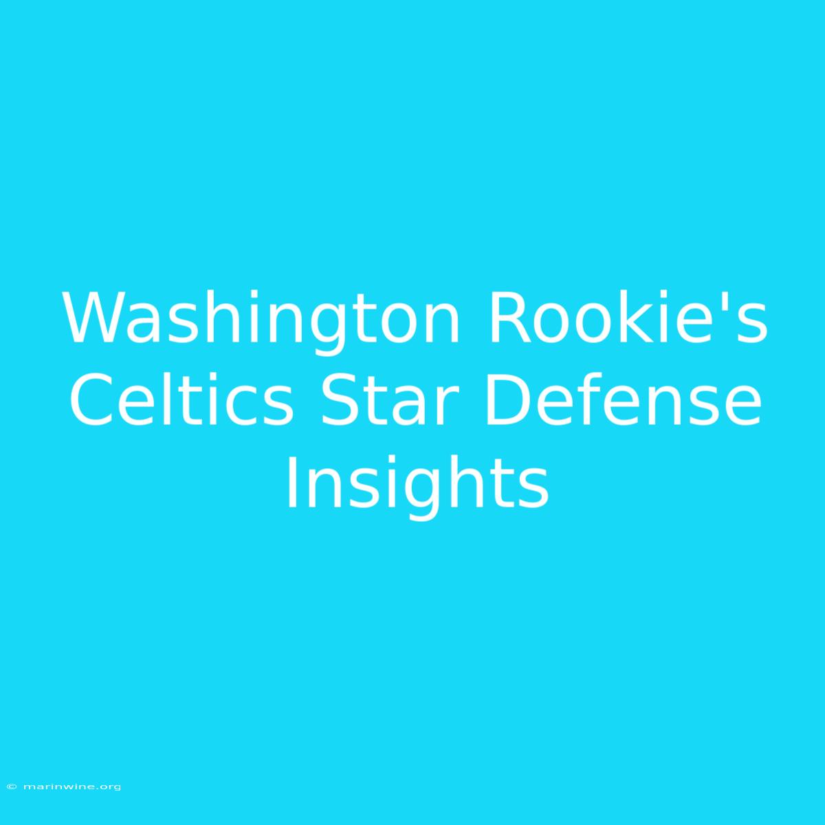 Washington Rookie's Celtics Star Defense Insights