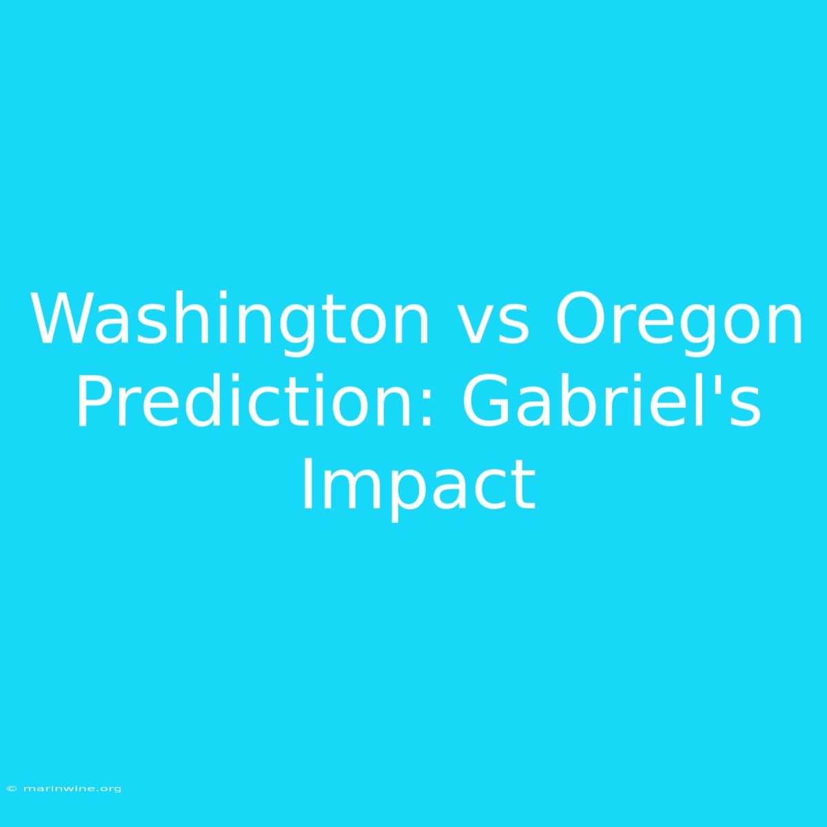 Washington Vs Oregon Prediction: Gabriel's Impact