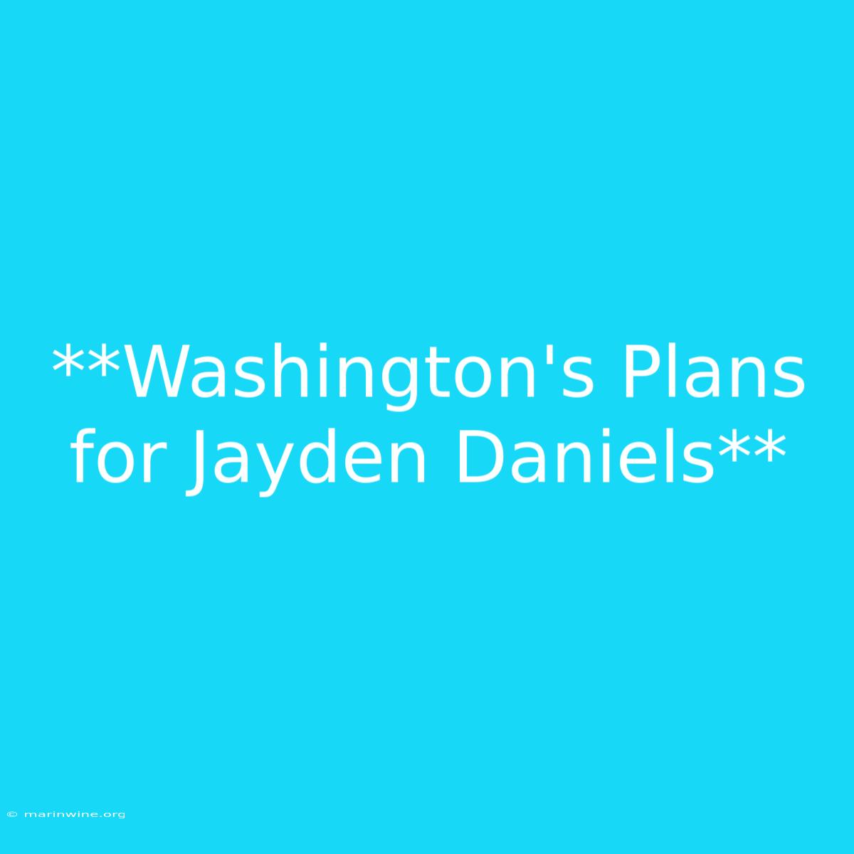 **Washington's Plans For Jayden Daniels**