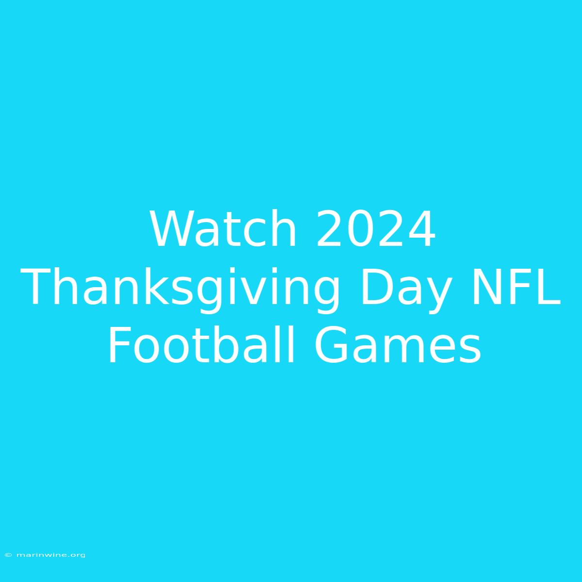 Watch 2024 Thanksgiving Day NFL Football Games