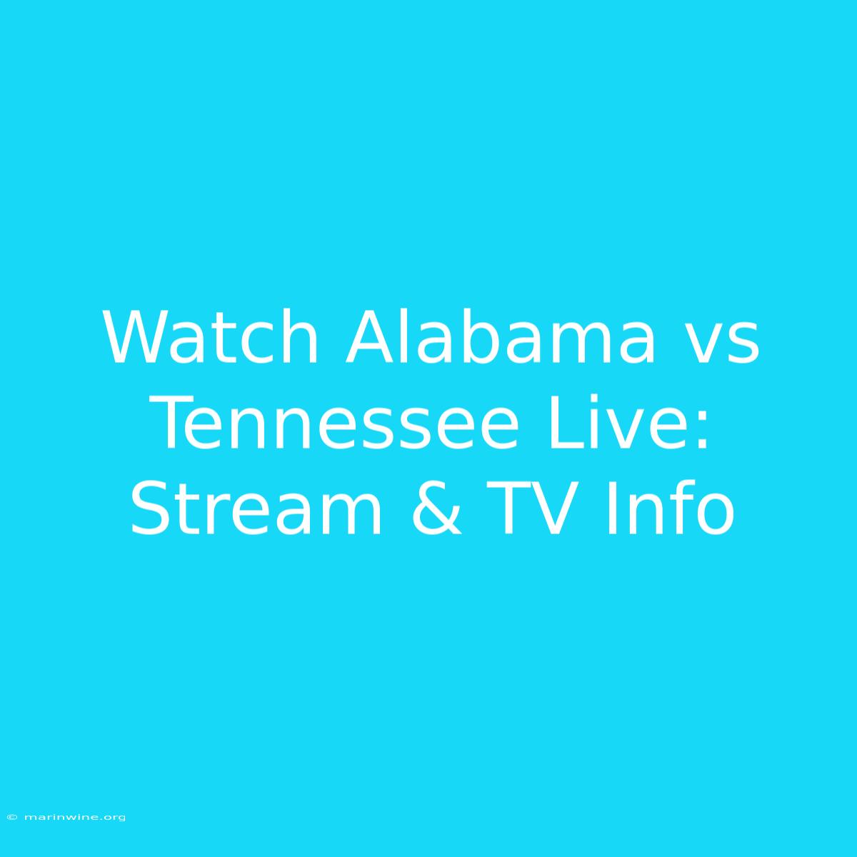 Watch Alabama Vs Tennessee Live: Stream & TV Info