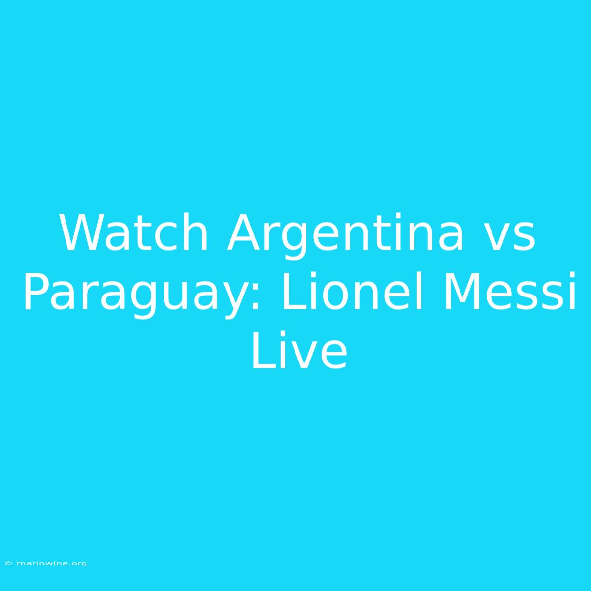 Watch Argentina Vs Paraguay: Lionel Messi Live