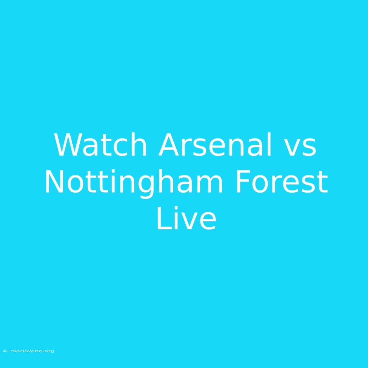 Watch Arsenal Vs Nottingham Forest Live