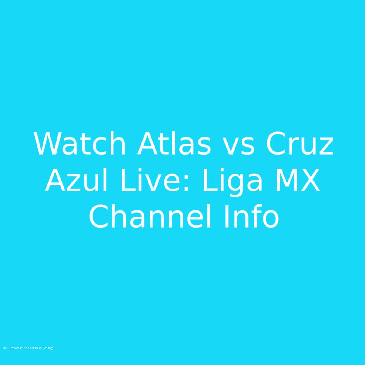 Watch Atlas Vs Cruz Azul Live: Liga MX Channel Info