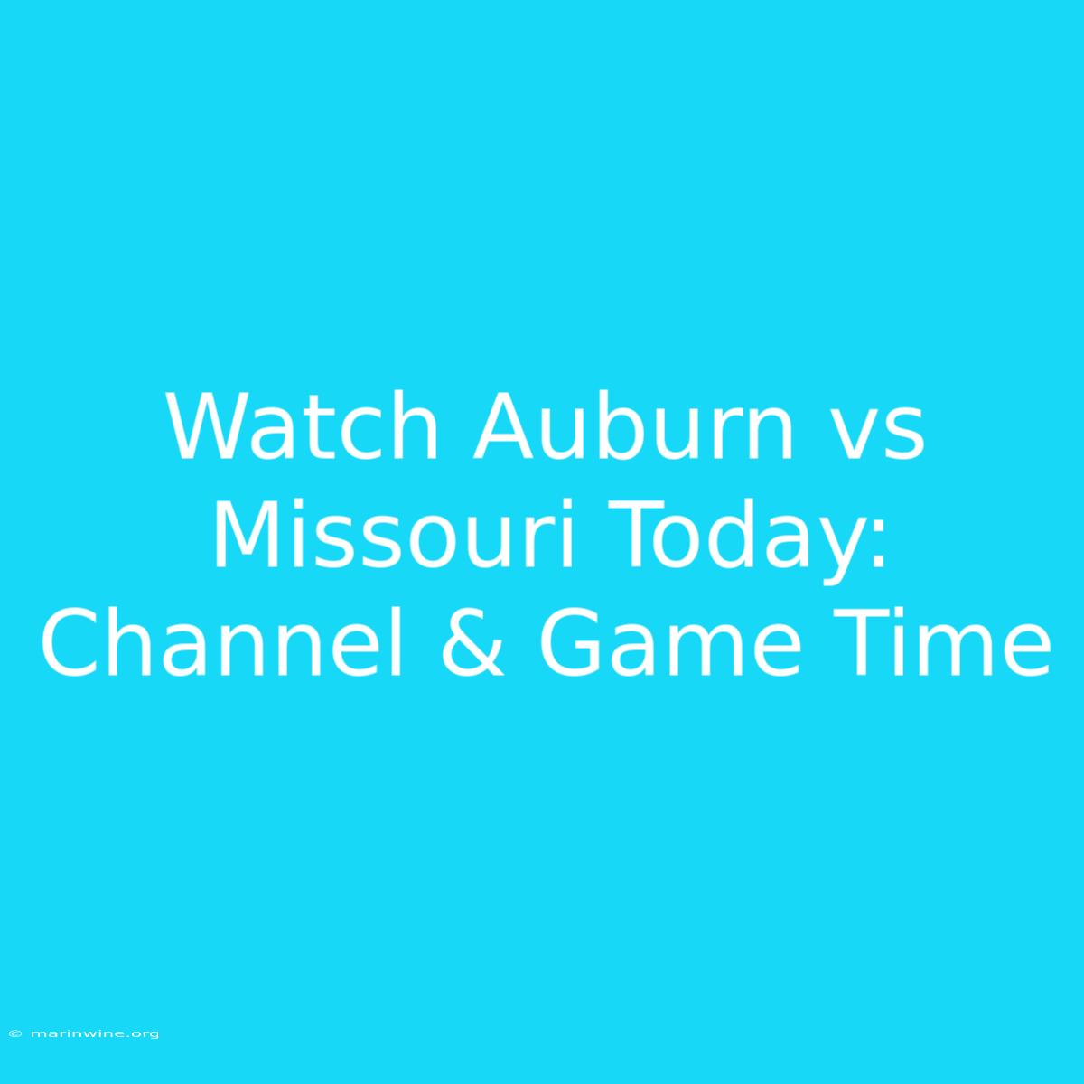 Watch Auburn Vs Missouri Today: Channel & Game Time