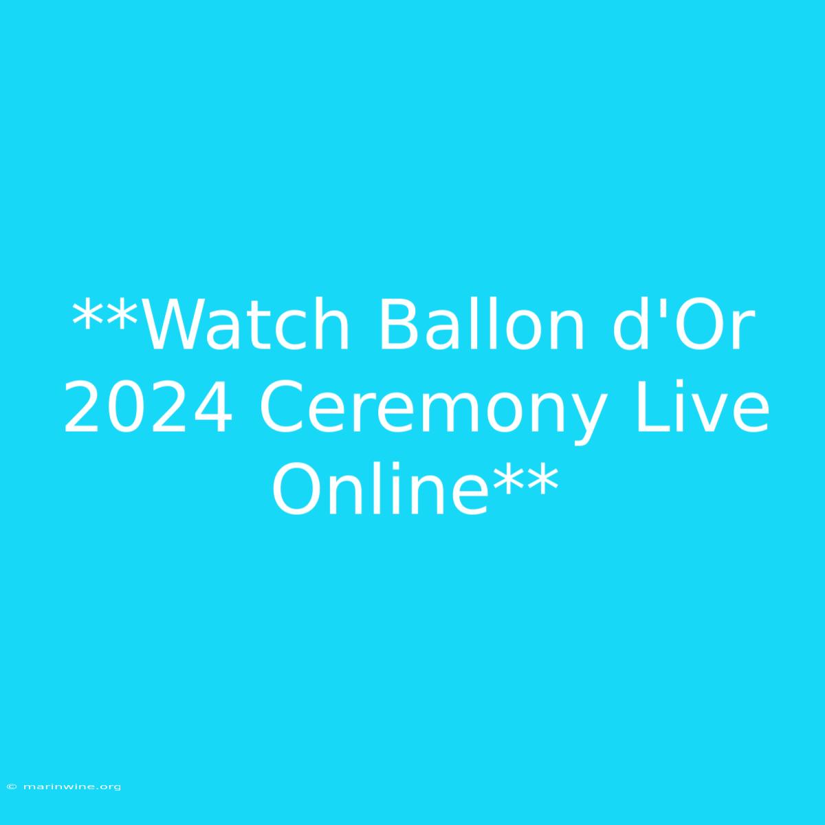 **Watch Ballon D'Or 2024 Ceremony Live Online**