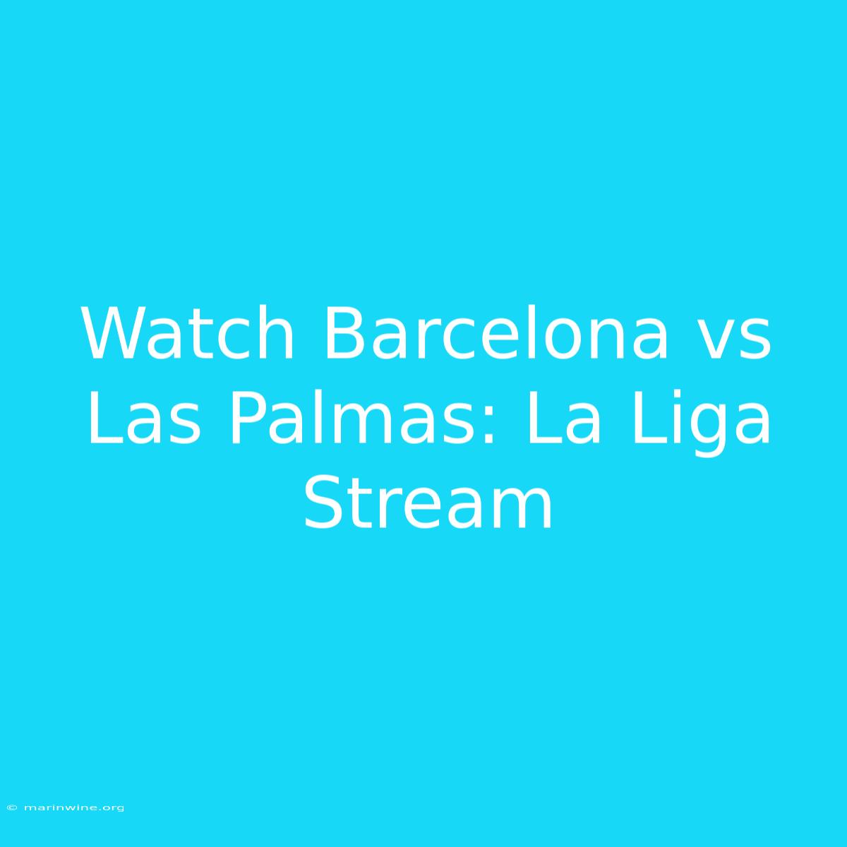 Watch Barcelona Vs Las Palmas: La Liga Stream