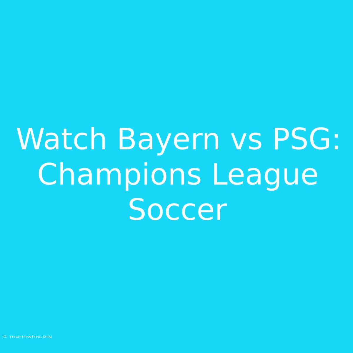 Watch Bayern Vs PSG: Champions League Soccer