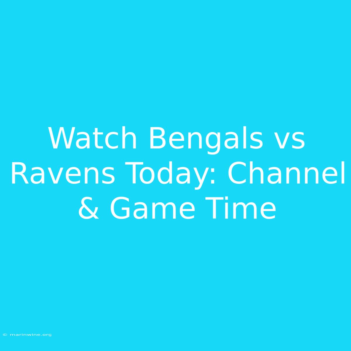 Watch Bengals Vs Ravens Today: Channel & Game Time