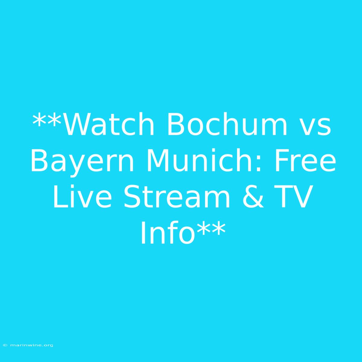 **Watch Bochum Vs Bayern Munich: Free Live Stream & TV Info**