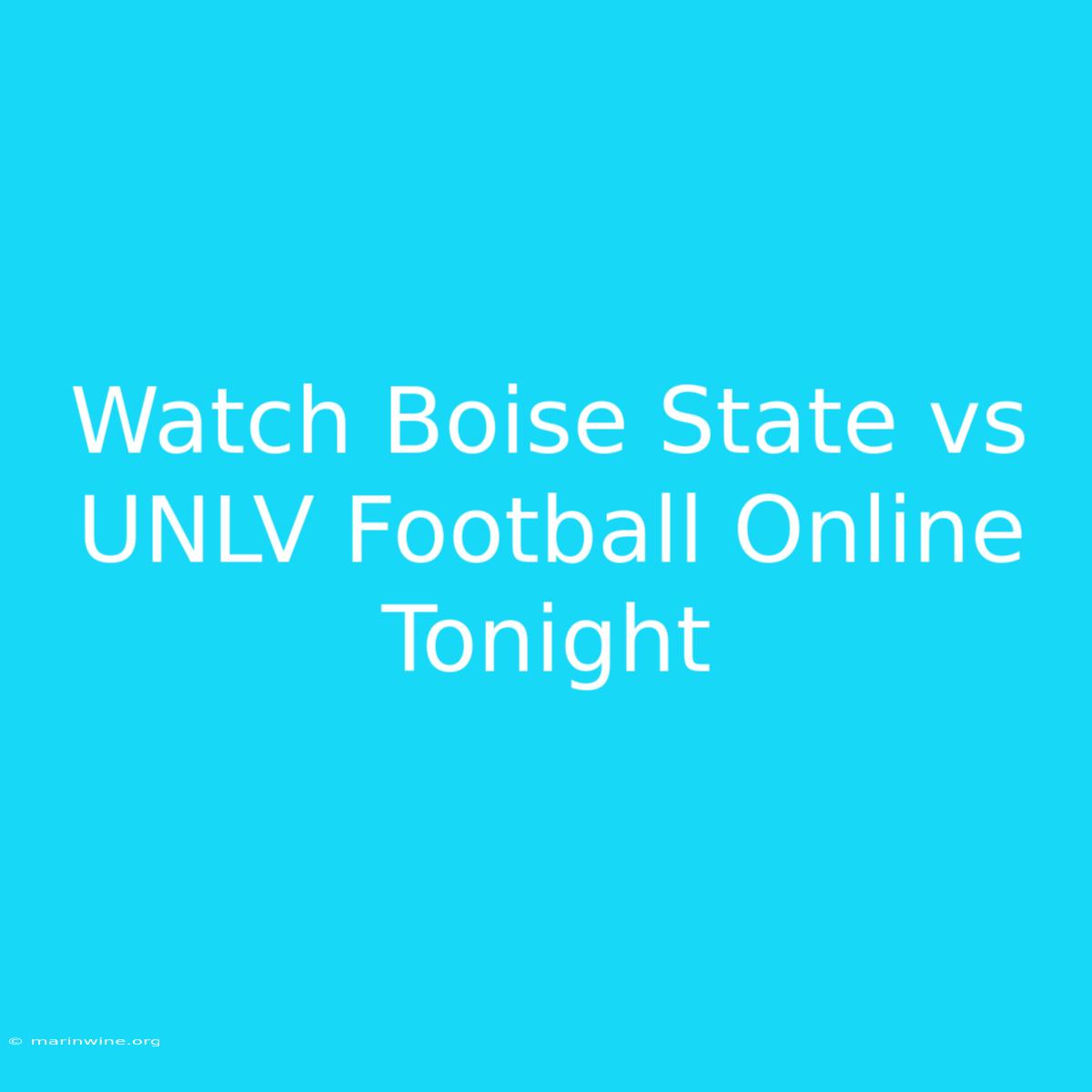 Watch Boise State Vs UNLV Football Online Tonight