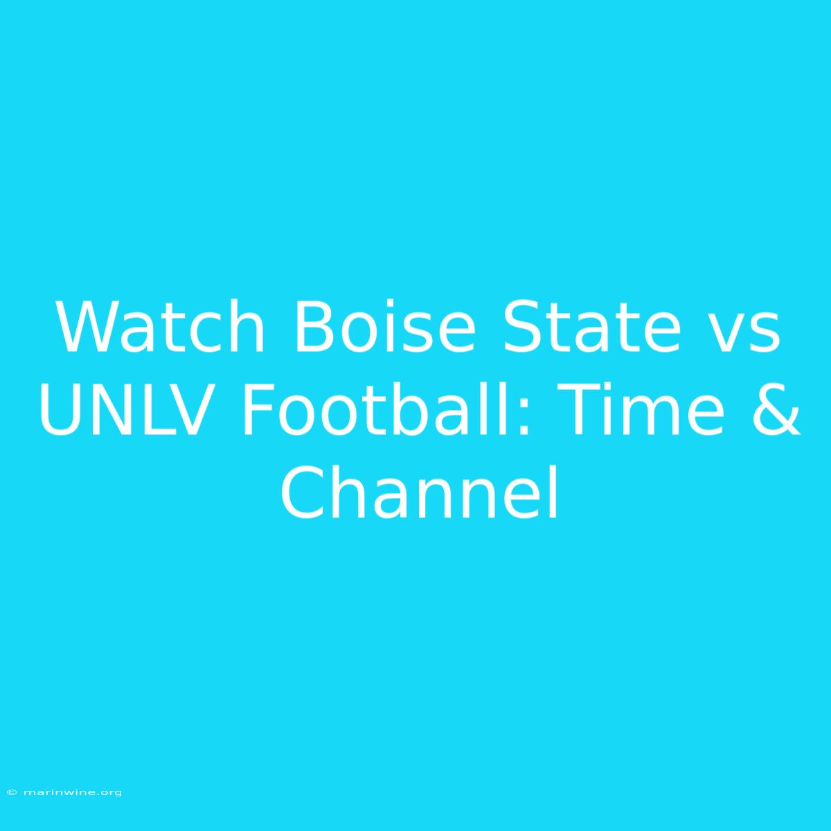 Watch Boise State Vs UNLV Football: Time & Channel