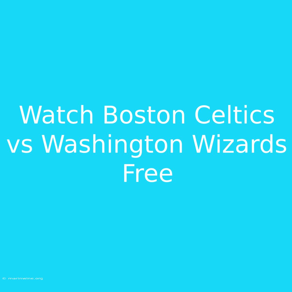 Watch Boston Celtics Vs Washington Wizards Free