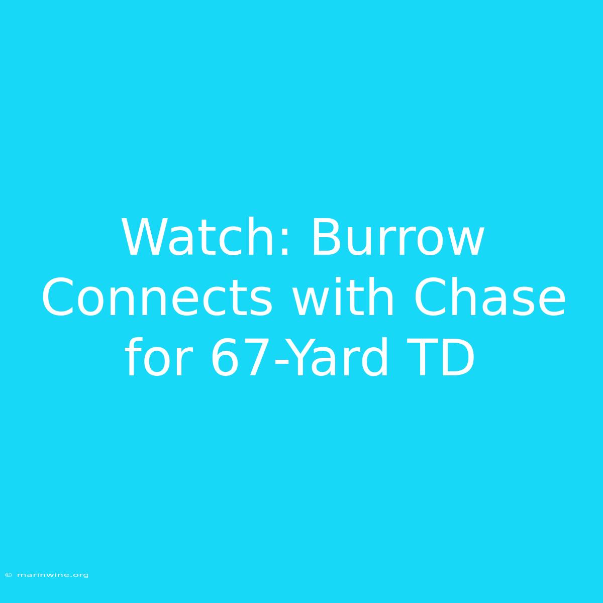 Watch: Burrow Connects With Chase For 67-Yard TD