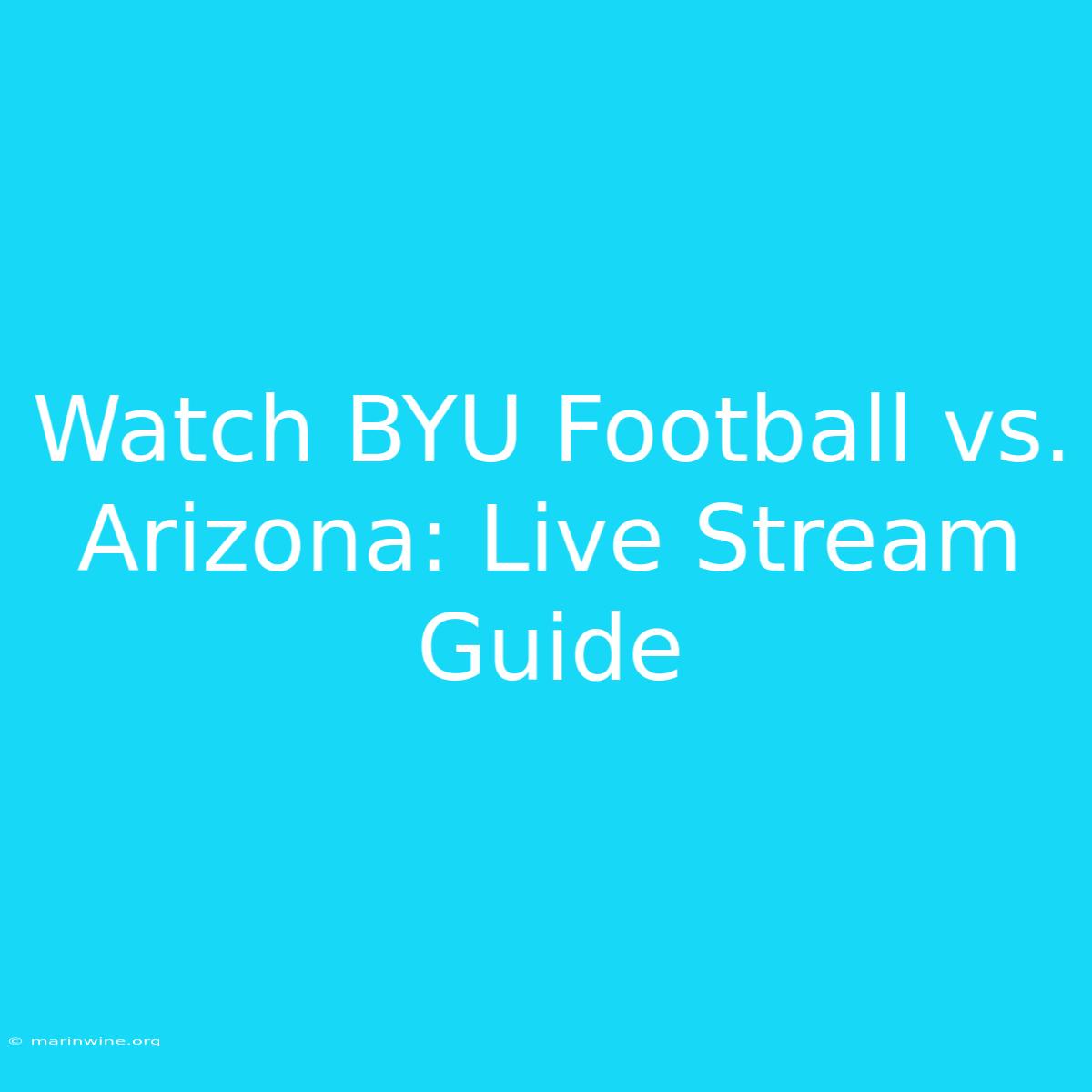 Watch BYU Football Vs. Arizona: Live Stream Guide