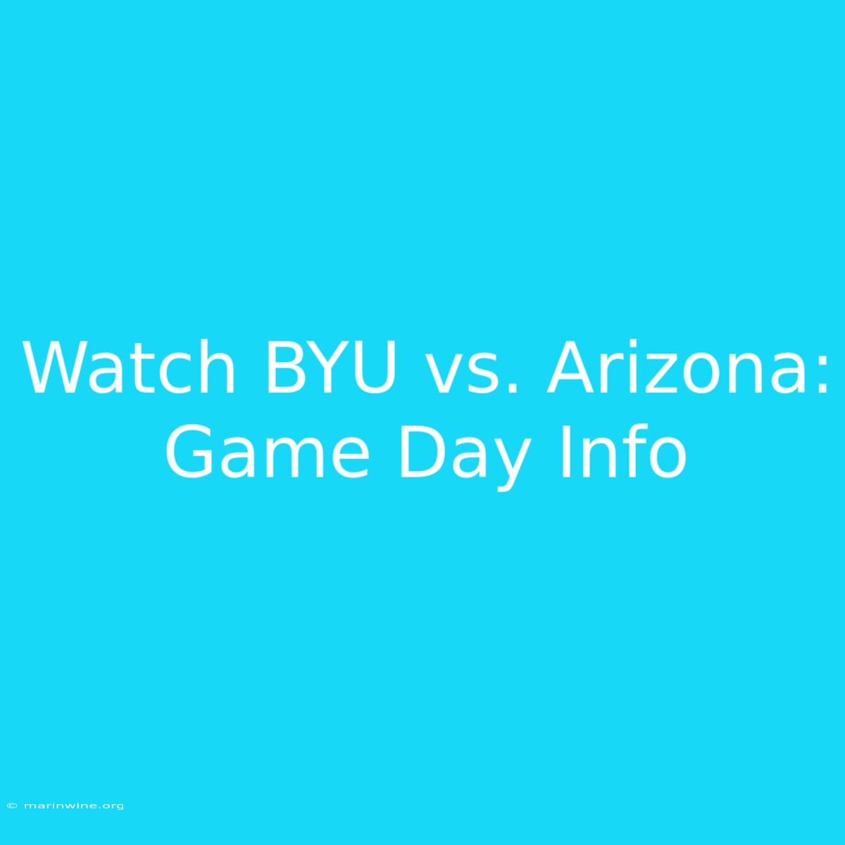 Watch BYU Vs. Arizona: Game Day Info