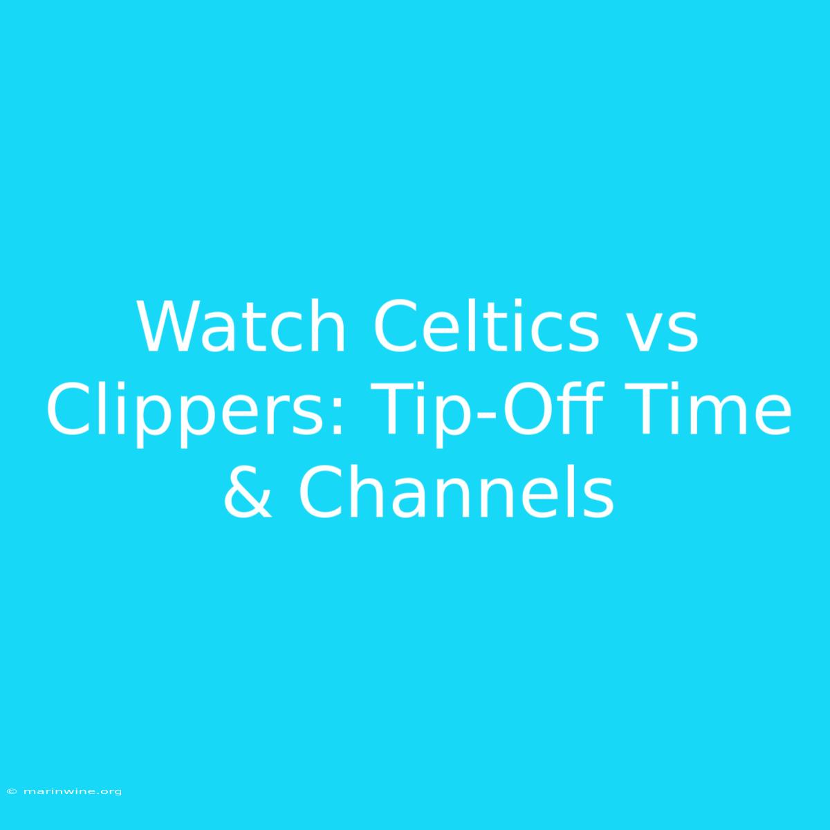 Watch Celtics Vs Clippers: Tip-Off Time & Channels