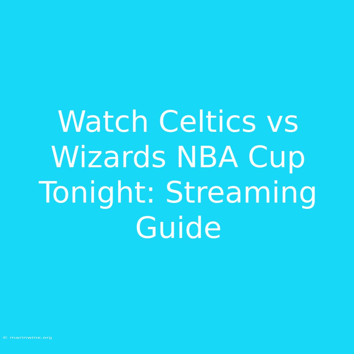 Watch Celtics Vs Wizards NBA Cup Tonight: Streaming Guide