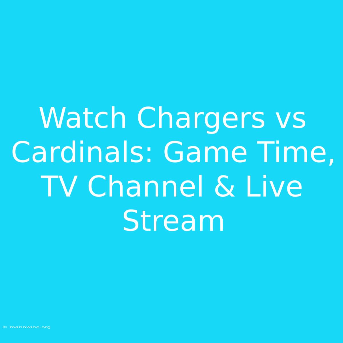 Watch Chargers Vs Cardinals: Game Time, TV Channel & Live Stream