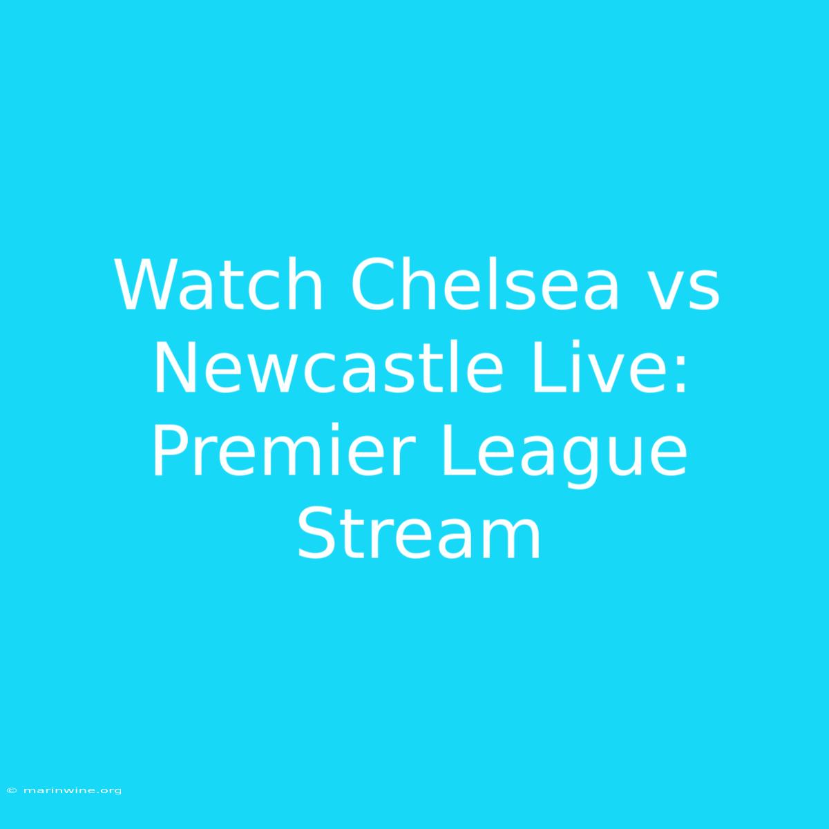 Watch Chelsea Vs Newcastle Live: Premier League Stream