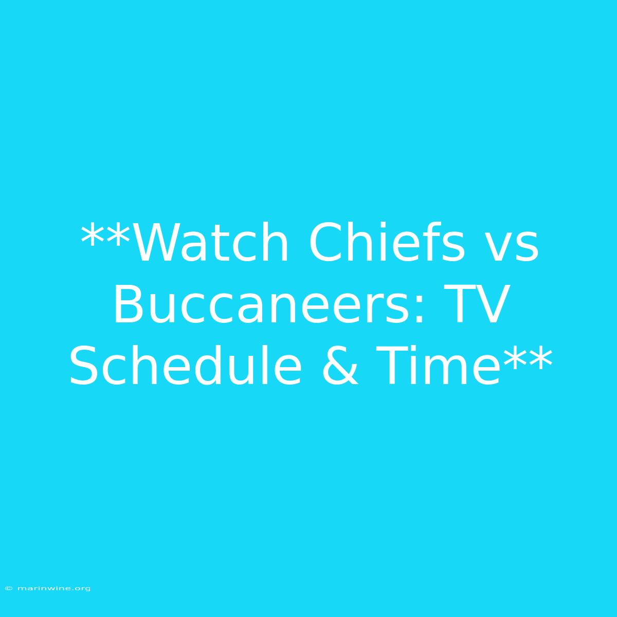 **Watch Chiefs Vs Buccaneers: TV Schedule & Time**