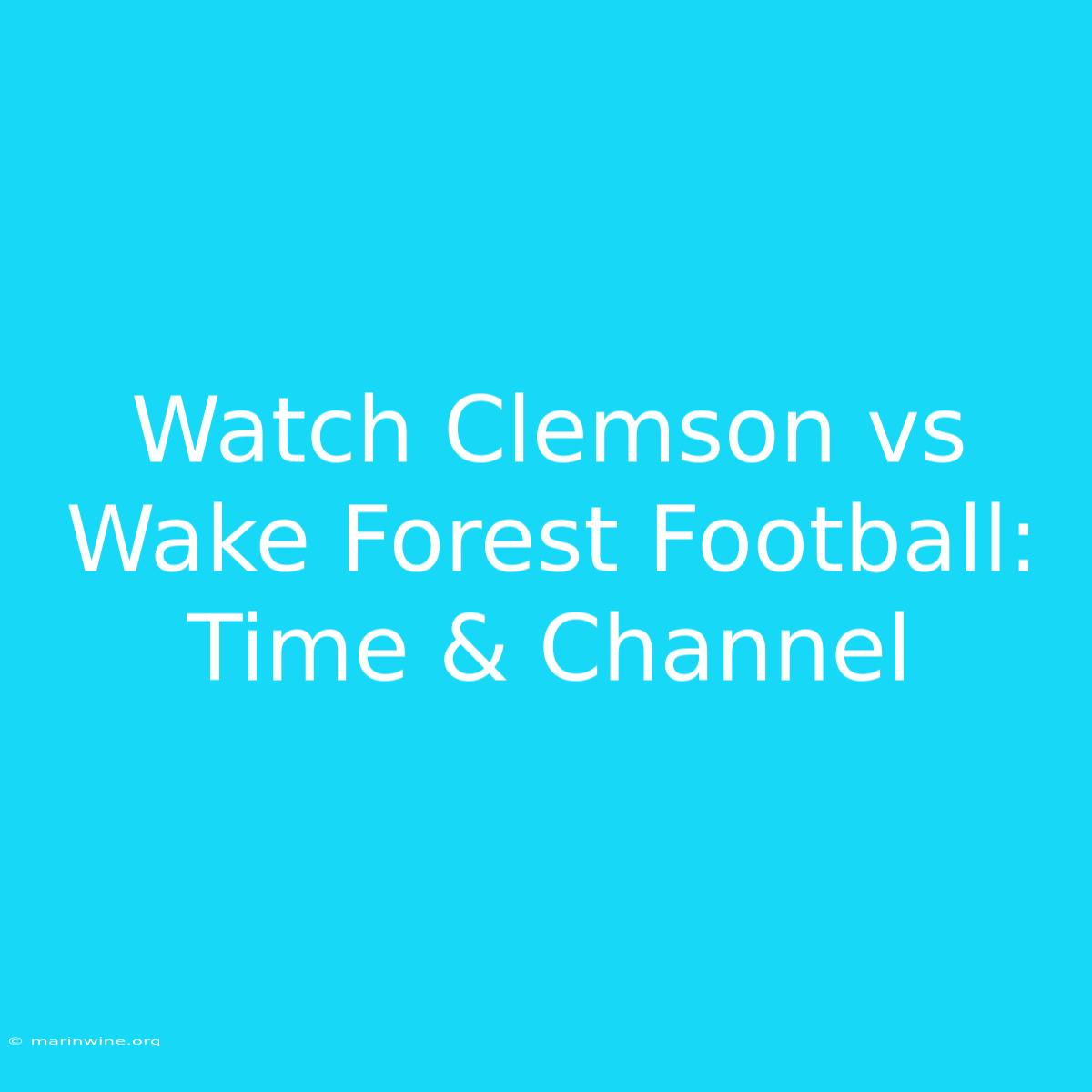 Watch Clemson Vs Wake Forest Football: Time & Channel