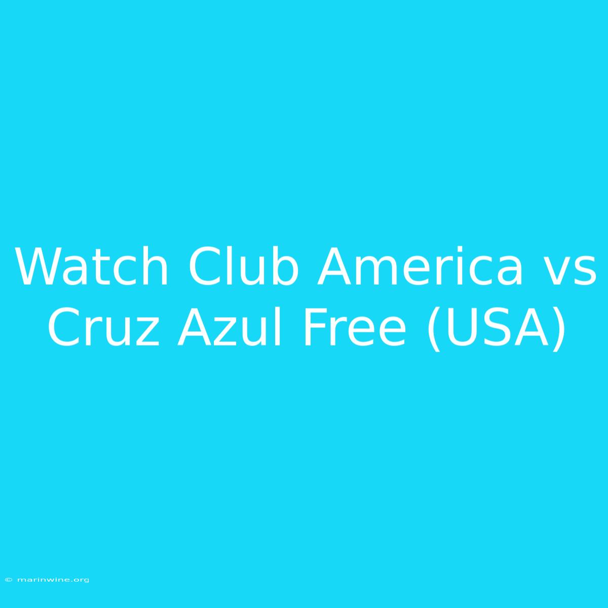 Watch Club America Vs Cruz Azul Free (USA)