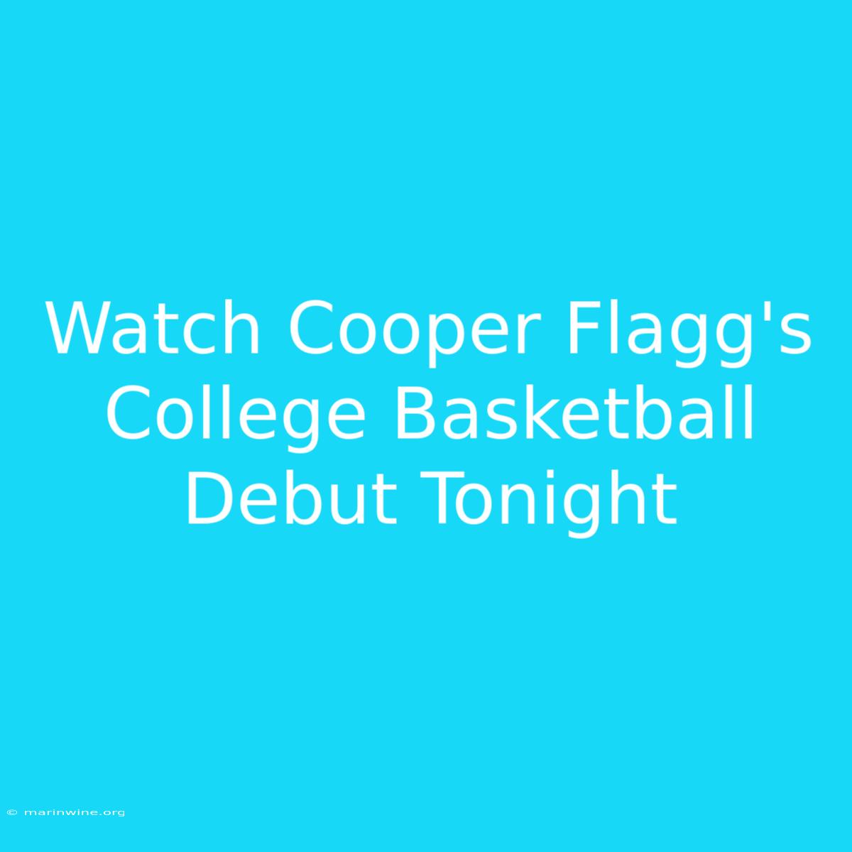 Watch Cooper Flagg's College Basketball Debut Tonight