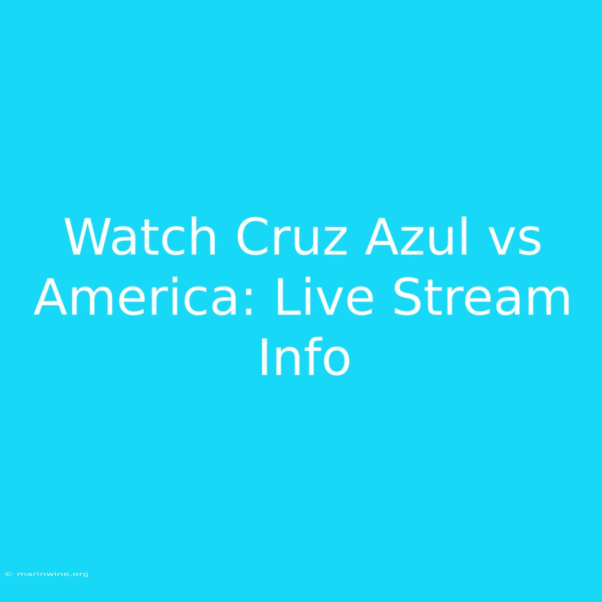 Watch Cruz Azul Vs America: Live Stream Info