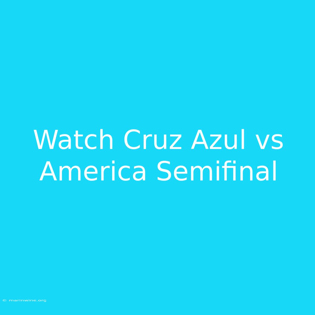 Watch Cruz Azul Vs America Semifinal