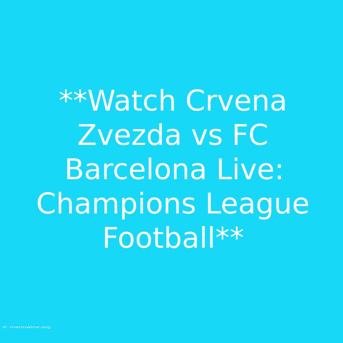 **Watch Crvena Zvezda Vs FC Barcelona Live: Champions League Football** 