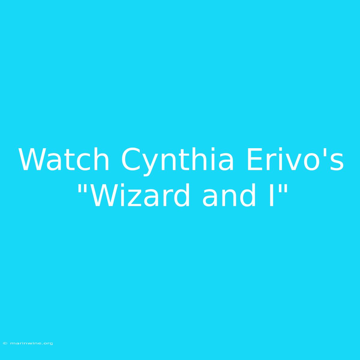 Watch Cynthia Erivo's 