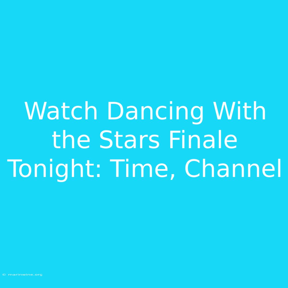 Watch Dancing With The Stars Finale Tonight: Time, Channel