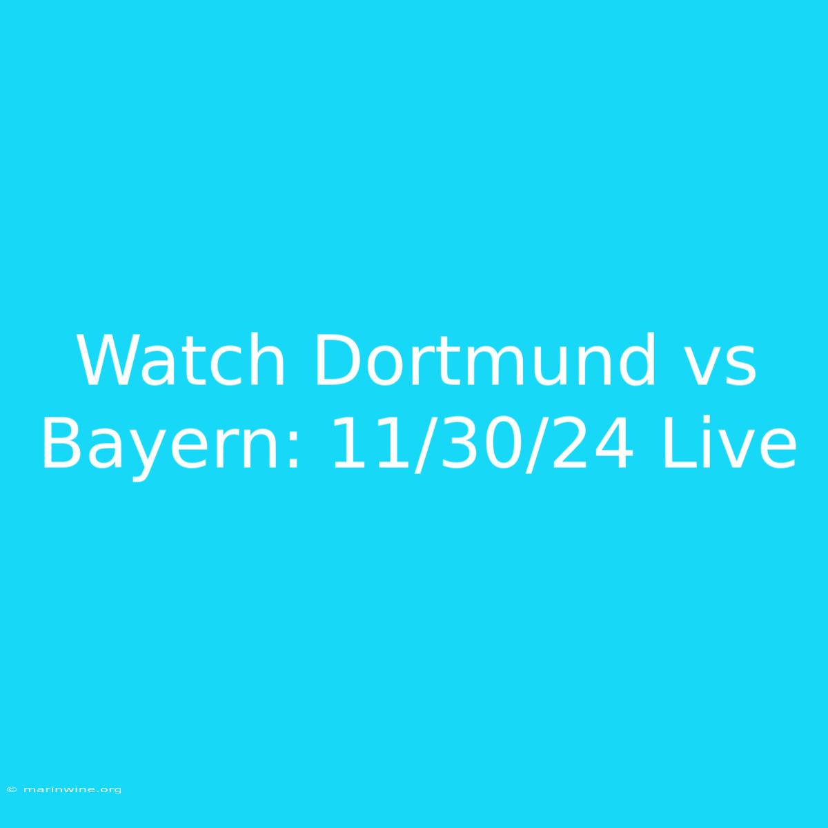 Watch Dortmund Vs Bayern: 11/30/24 Live