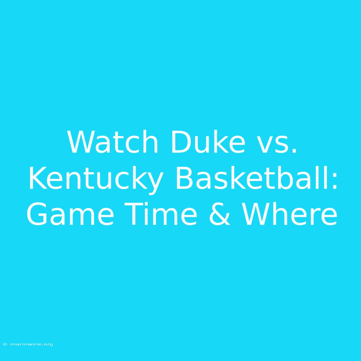 Watch Duke Vs. Kentucky Basketball: Game Time & Where