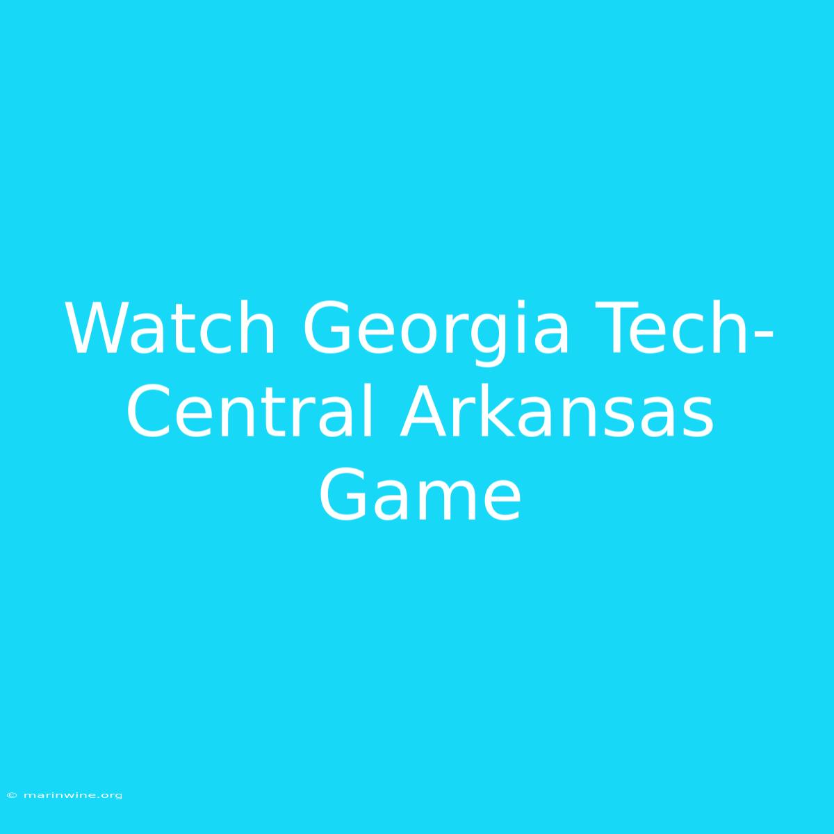 Watch Georgia Tech-Central Arkansas Game