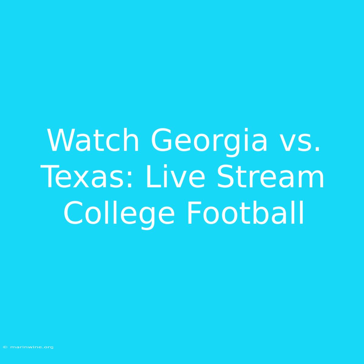 Watch Georgia Vs. Texas: Live Stream College Football